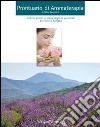 Prontuario di aromaterapia. Utilizzo pratico degli oli essenziali per tutta la famiglia libro