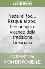 Nedal al föc... Pasqua al zöc. Personaggi e vicende della tradizione bresciana