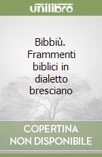 Bibbiù. Frammenti biblici in dialetto bresciano