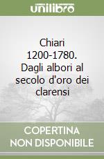 Chiari 1200-1780. Dagli albori al secolo d'oro dei clarensi libro