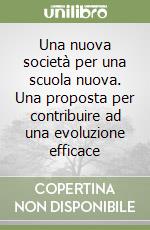 Una nuova società per una scuola nuova. Una proposta per contribuire ad una evoluzione efficace