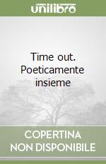 Time out. Poeticamente insieme libro