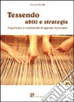 Tessendo abiti e strategie. Esperienze e sentimenti di operaie bresciane libro