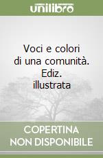 Voci e colori di una comunità. Ediz. illustrata libro