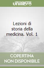 Lezioni di storia della medicina. Vol. 1