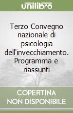 Terzo Convegno nazionale di psicologia dell'invecchiamento. Programma e riassunti libro