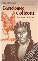 Bartolomeo Colleoni. L'uomo l'anima libro