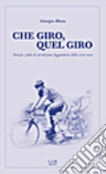 Che giro, quel giro. Notizie e fatti di un'edizione leggendaria della corsa rosa libro