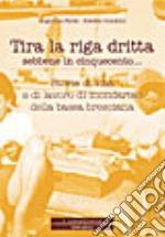 Tira la riga dritta sebbene in cinquecento... Storie di vita e di lavoro di mondariso della bassa bresciana