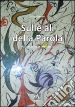 Sulle ali della parola. Raccolta di poesie (1982/2012) libro