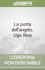 La porta dell'angelo. Ugo Riva libro