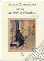 Puri tu arreviendi viecchio... si Dio vole! libro