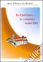 Io cristiano... in cammino verso Dio libro