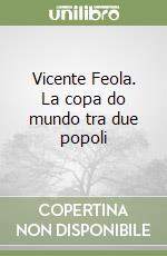 Vicente Feola. La copa do mundo tra due popoli libro