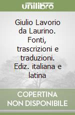 Giulio Lavorio da Laurino. Fonti, trascrizioni e traduzioni. Ediz. italiana e latina libro
