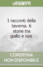 I racconti della taverna. 6 storie tra giallo e noir