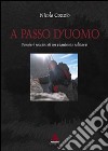 A passo d'uomo. Pensieri rocciosi di un viandante solitario libro