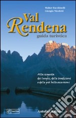 Val Rendena guida turistica. Alla scoperta dei luoghi, delle tradizioni e delle più belle escursioni libro