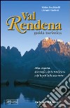 Val Rendena guida turistica. Alla scoperta dei luoghi, delle tradizioni e delle più belle escursioni libro