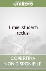 I miei studenti reclusi