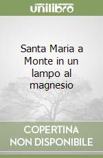 Santa Maria a Monte in un lampo al magnesio libro