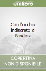 Con l'occhio indiscreto di Pandora libro