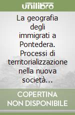 La geografia degli immigrati a Pontedera. Processi di territorializzazione nella nuova società multiculturale