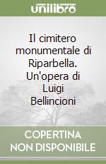 Il cimitero monumentale di Riparbella. Un'opera di Luigi Bellincioni