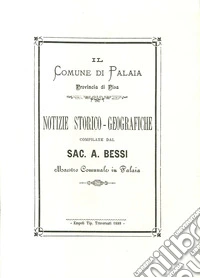 Notizie storico-geografiche compilate dal Sac. A. Bessi maestro comunale in Palaia libro