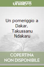 Un pomeriggio a Dakar. Takussanu Ndakaru