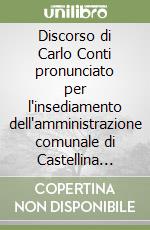 Discorso di Carlo Conti pronunciato per l'insediamento dell'amministrazione comunale di Castellina Marittima il 20 aprile 1923 libro