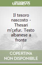 Il tesoro nascosto - Thesari m'çefur. Testo albanese a fronte libro