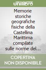 Memorie storiche geografiche fisiche della Castellina Marittima compilate sulle norme del Repetti e di altri valenti autori libro