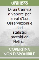 Di un tramvia a vapore per la val d'Era. Osservazioni e dati statistici raccolti da Nello Toscanelli libro