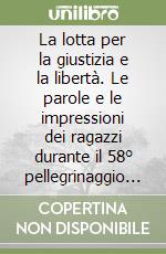 La lotta per la giustizia e la libertà. Le parole e le impressioni dei ragazzi durante il 58° pellegrinaggio ai lager nazisti. CD-ROM