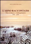 L'Arno raccontato. Tra cronaca e immaginario 1966-2006 libro