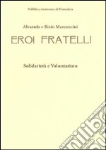 Alvarado e Bixio Marconcini. Eroi fratelli. Solidarietà e volontariato. Ediz. illustrata libro