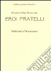 Alvarado e Bixio Marconcini. Eroi fratelli. Solidarietà e volontariato. Ediz. illustrata libro