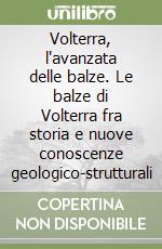 Volterra, l'avanzata delle balze. Le balze di Volterra fra storia e nuove conoscenze geologico-strutturali libro