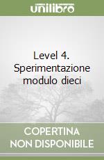 Level 4. Sperimentazione modulo dieci