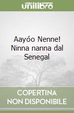 Aayóo Nenne! Ninna nanna dal Senegal libro