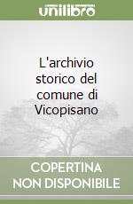 L'archivio storico del comune di Vicopisano libro