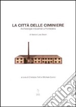 La città delle ciminiere. L'archeologia industriale a Pontedera