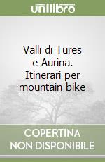 Valli di Tures e Aurina. Itinerari per mountain bike libro