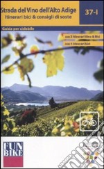 Strada del vino dell'ALto Adige. Itinerari bici & consigli di soste libro