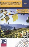 Strada del vino dell'ALto Adige. Itinerari bici & consigli di soste libro