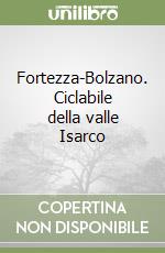 Fortezza-Bolzano. Ciclabile della valle Isarco libro