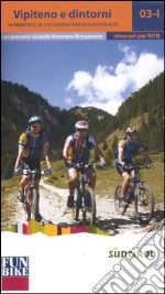 Vipiteno e dintorni. 10 proposte di escursioni per mountain bike. Percorso ciclabile Isarco. Tratto 2: Brennero-Bressanone libro