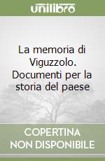 La memoria di Viguzzolo. Documenti per la storia del paese libro