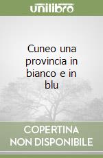 Cuneo una provincia in bianco e in blu